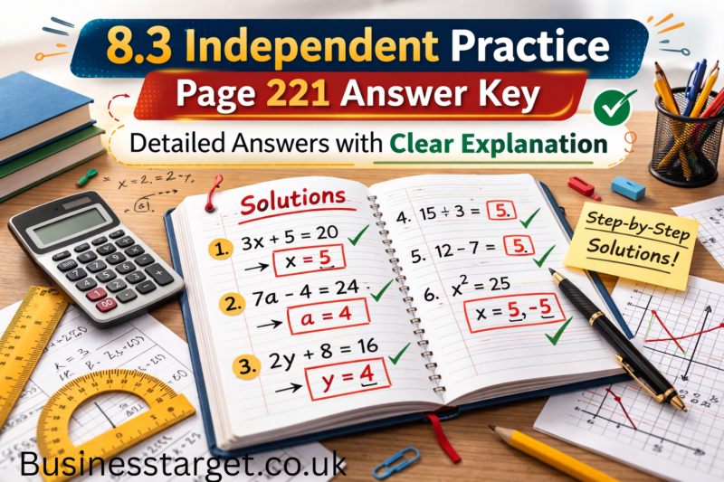 8.3 Independent Practice Page 221 Answer Key: Detailed Answers with Clear Explanation