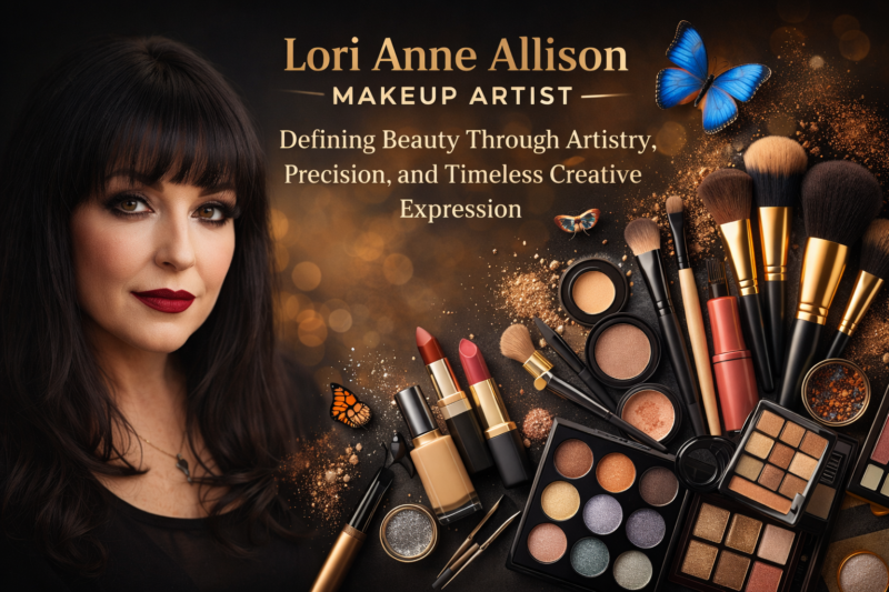 Lori Anne Allison Makeup Artist: Defining Beauty Through Artistry, Precision, and Timeless Creative Expression