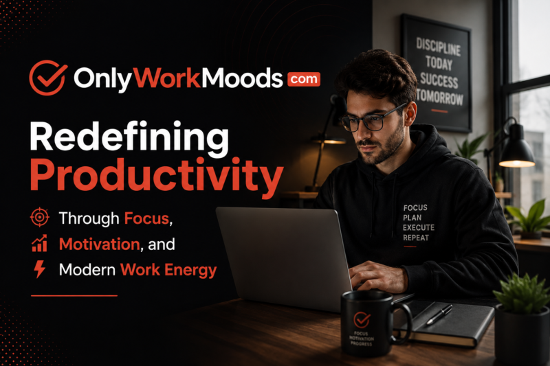 OnlyWorkMoods com: Redefining Productivity Through Focus, Motivation, and Modern Work Energy